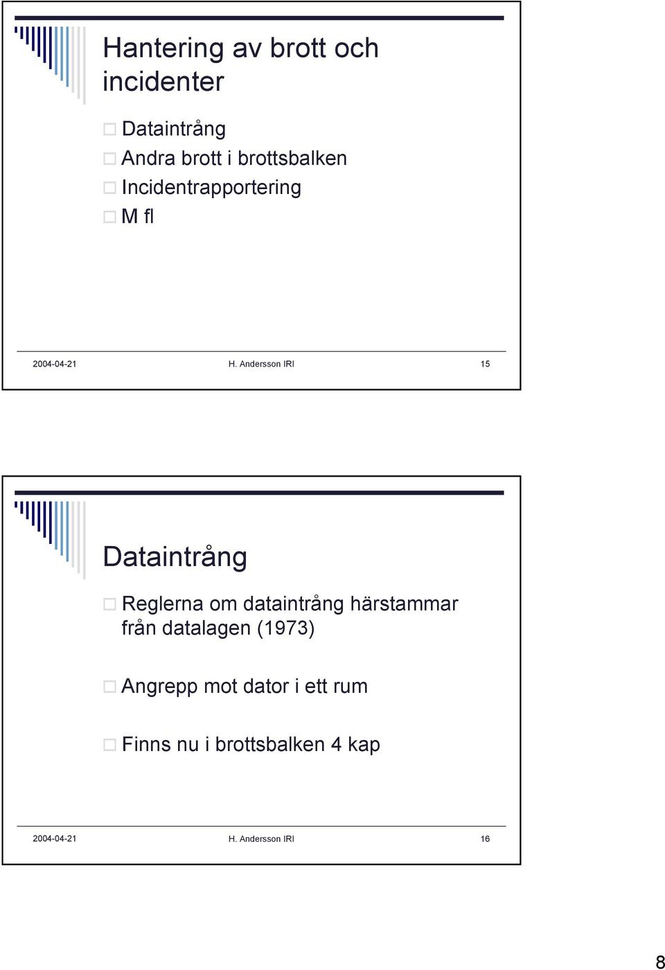 Andersson IRI 15 Dataintrång Reglerna om dataintrång härstammar