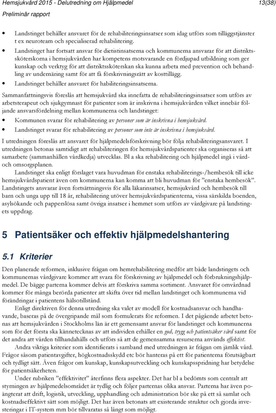 verktyg för att distriktssköterskan ska kunna arbeta med prevention och behandling av undernäring samt för att få förskrivningsrätt av kosttillägg.