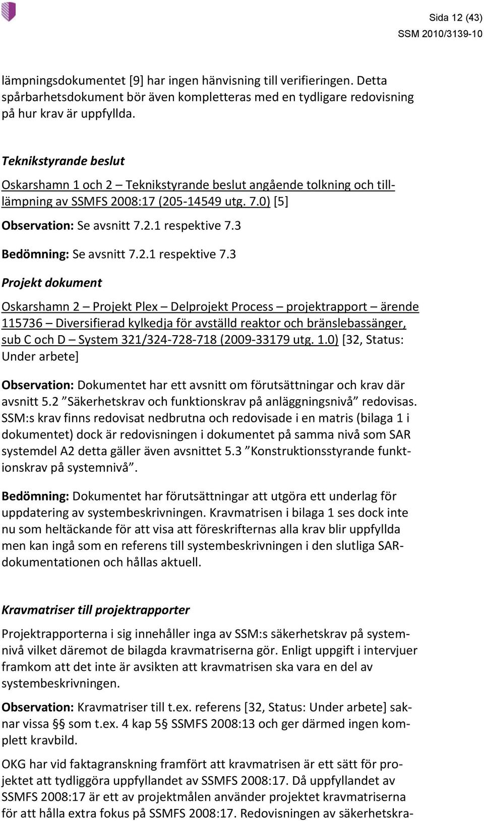 3 Bedömning: Se avsnitt 7.2.1 respektive 7.