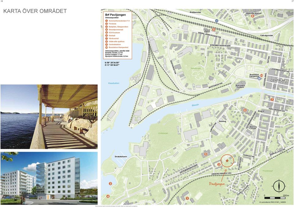 Lantgård, 1,7 km Bjursjöns friluftsområde, 6,5 km TIO ATA LAGER Busstation Kampenhof Kasebukten TIO BAS ATA G Bohusläns museum 10 BERG ÅG- G Skansberget VÄSTER L 58 20 34.58 Ö 11 55 38.