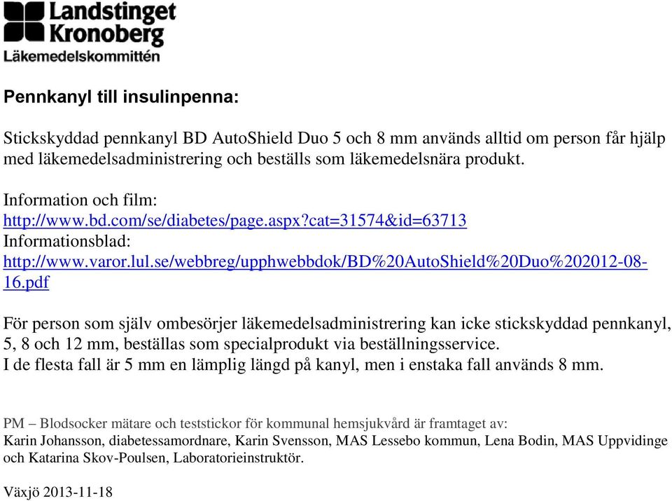 pdf För person som själv ombesörjer läkemedelsadministrering kan icke stickskyddad pennkanyl, 5, 8 och 12 mm, beställas som specialprodukt via beställningsservice.