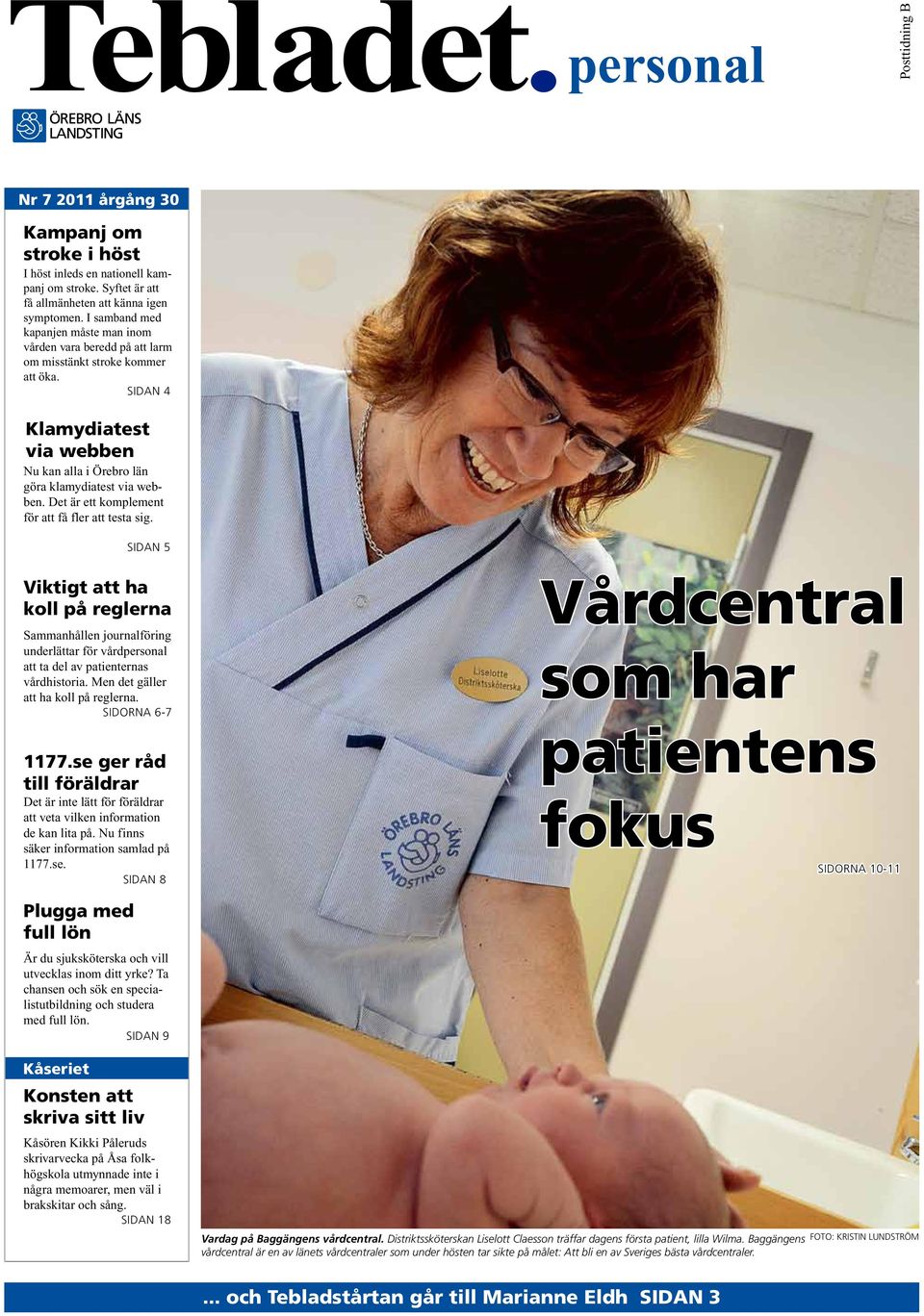 Det är ett komplement för att få fler att testa sig. SIDAN 5 Viktigt att ha koll på reglerna Sammanhållen journalföring underlättar för vårdpersonal att ta del av patienternas vårdhistoria.