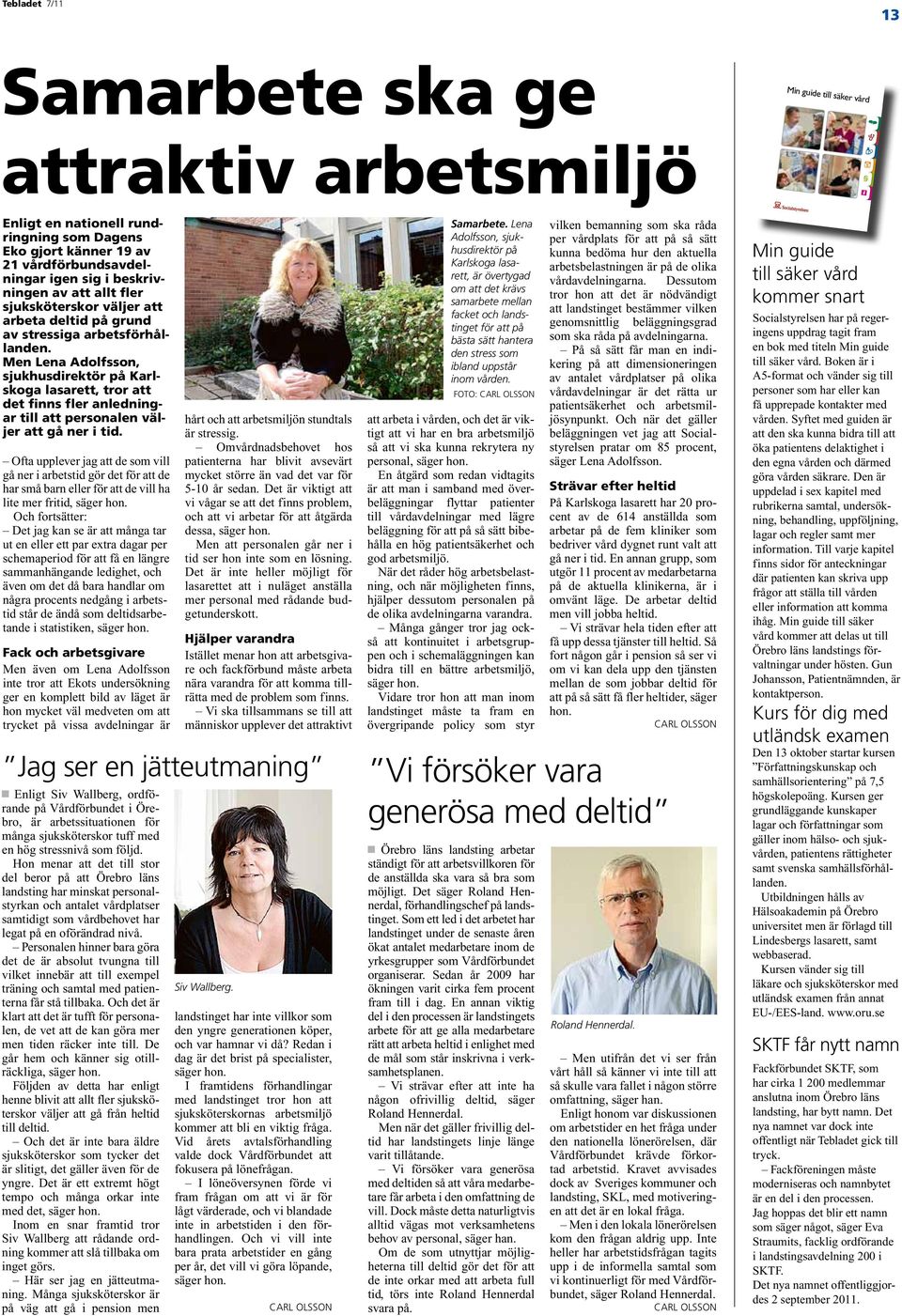 Men Lena Adolfsson, sjukhusdirektör på Karlskoga lasarett, tror att det finns fler anledningar till att personalen väljer att gå ner i tid.