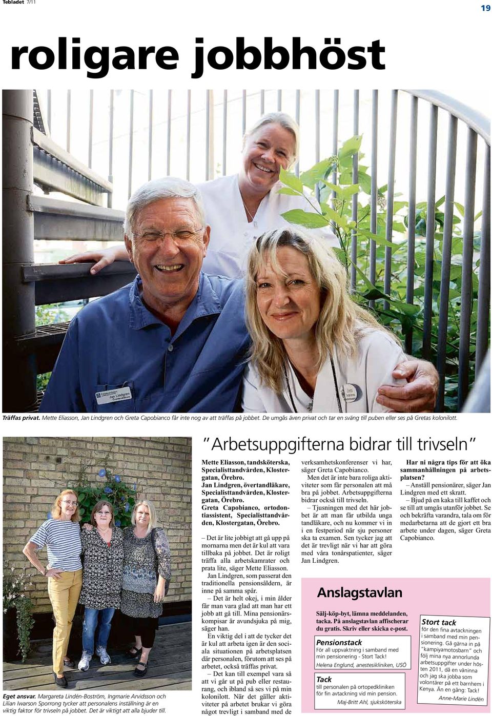 Margareta Lindén-Boström, Ingmarie Arvidsson och Lilian Iwarson Sporrong tycker att personalens inställning är en viktig faktor för trivseln på jobbet. Det är viktigt att alla bjuder till.