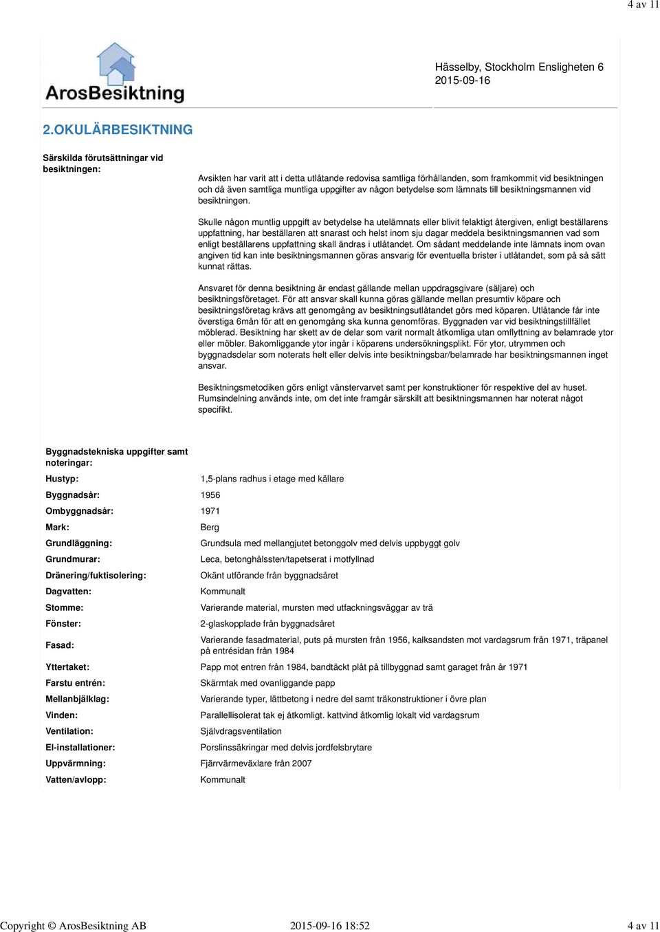 uppgifter av någon betydelse som lämnats till besiktningsmannen vid besiktningen.
