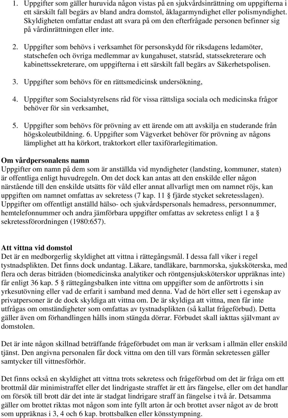 Uppgifter som behövs i verksamhet för personskydd för riksdagens ledamöter, statschefen och övriga medlemmar av kungahuset, statsråd, statssekreterare och kabinettssekreterare, om uppgifterna i ett