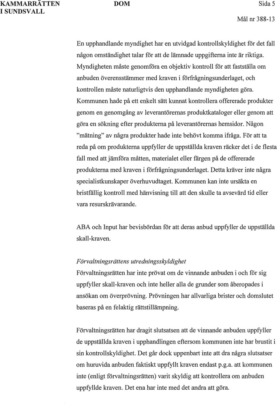 Kommunen hade på ett enkelt sätt kunnat kontrollera offererade produkter genom en genomgång av leverantörernas produktkataloger eller genom att göra en sökning efter produkterna på leverantörernas