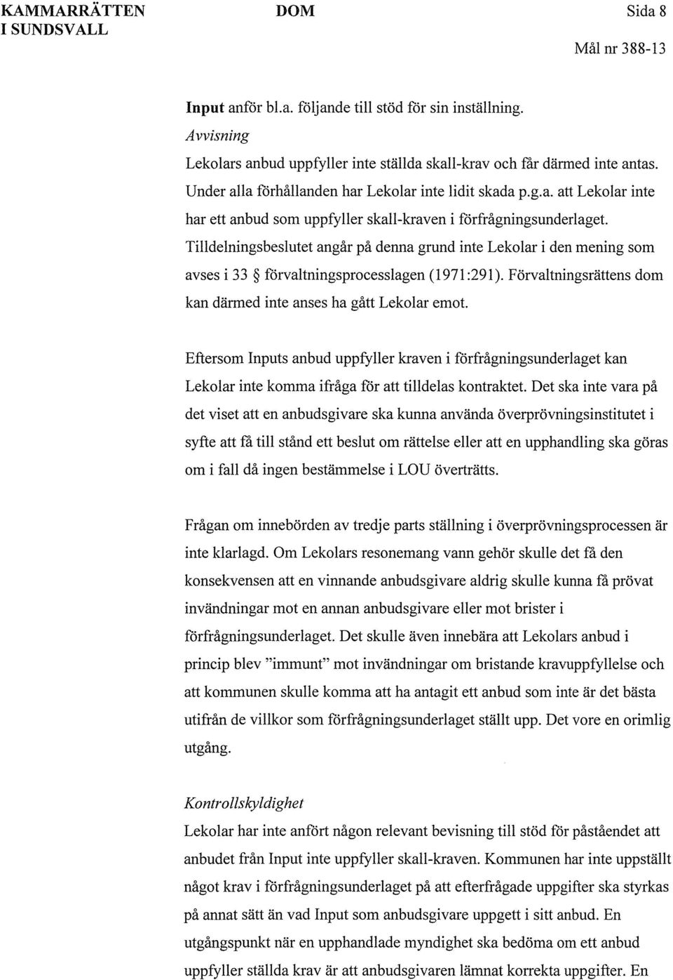 Tilldelningsbeslutet angår på denna grund inte Lekolar i den mening som avses i 33 förvaltningsprocesslagen (1971:291). Förvaltningsrättens dom kan därmed inte anses ha gått Lekolar emot.