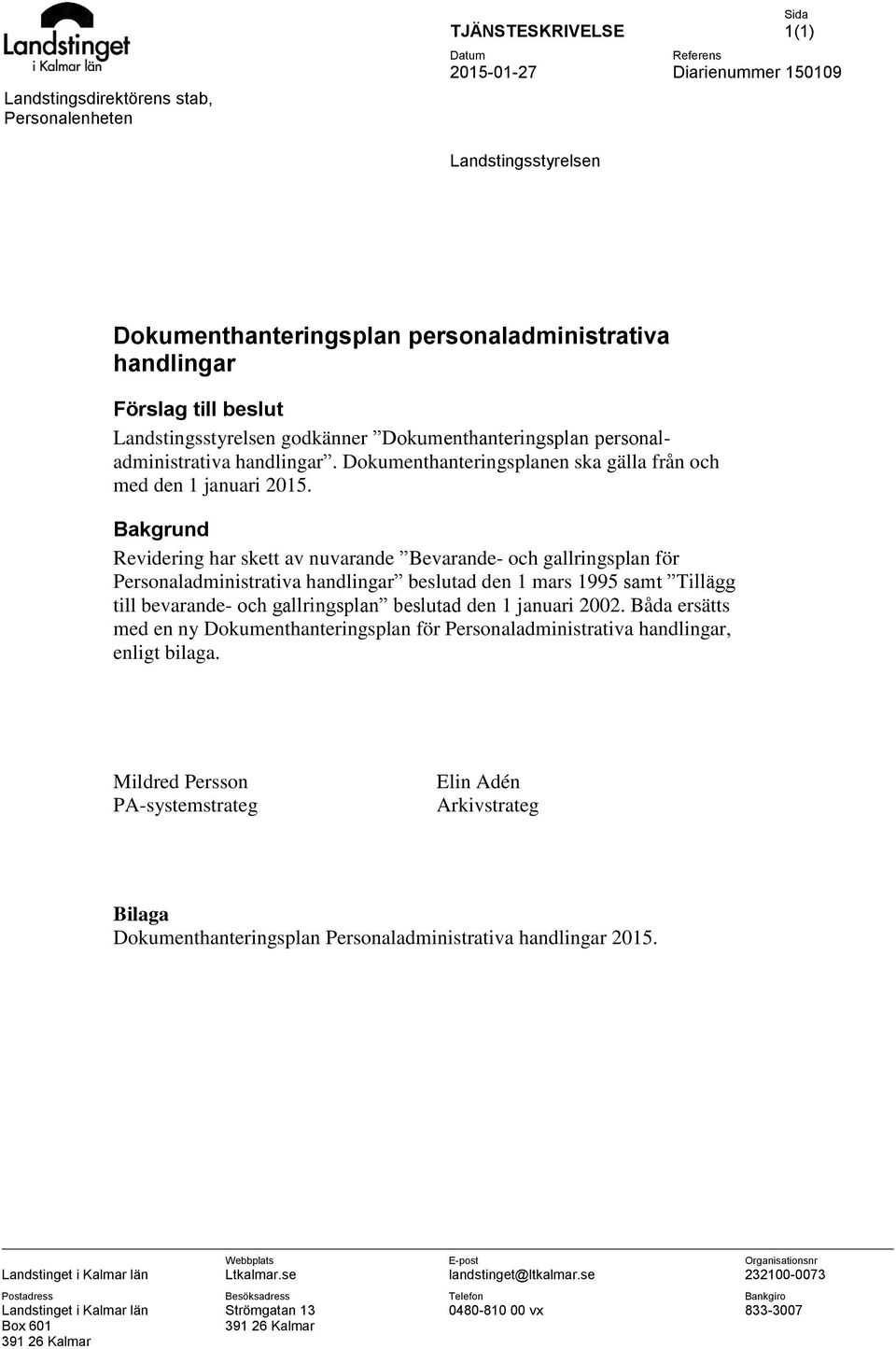 Bakgrund Revidering har skett av nuvarande Bevarande- och gallringsplan för Personaladministrativa handlingar beslutad den 1 mars 1995 samt Tillägg till bevarande- och gallringsplan beslutad den 1