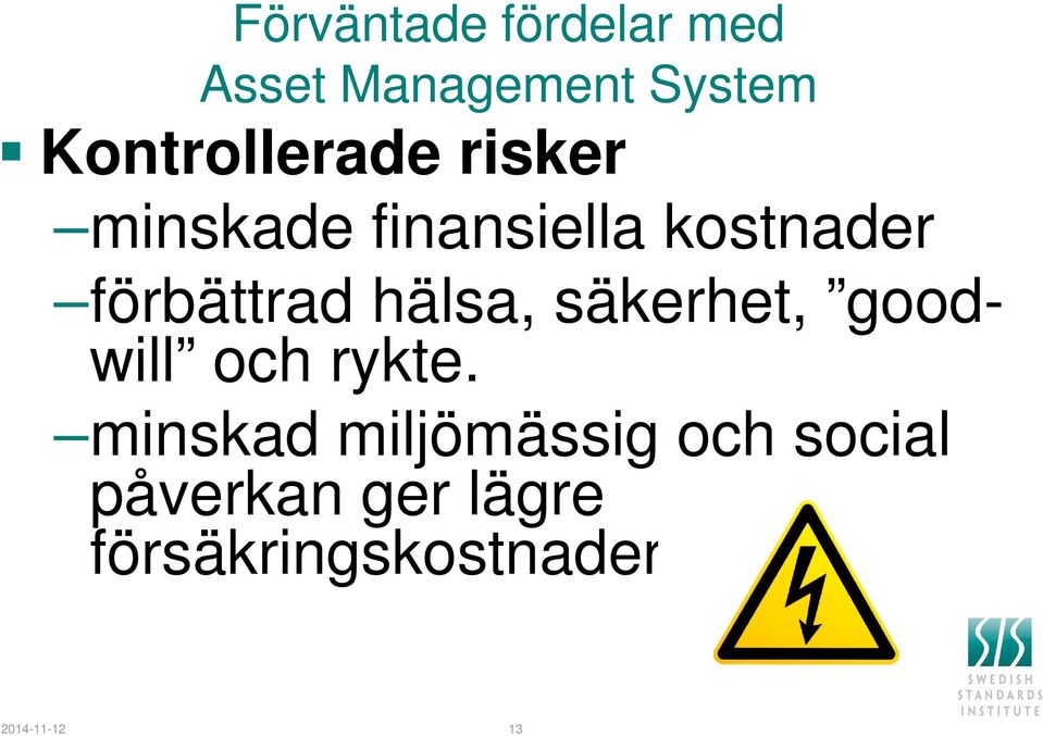 förbättrad hälsa, säkerhet, goodwill och rykte.