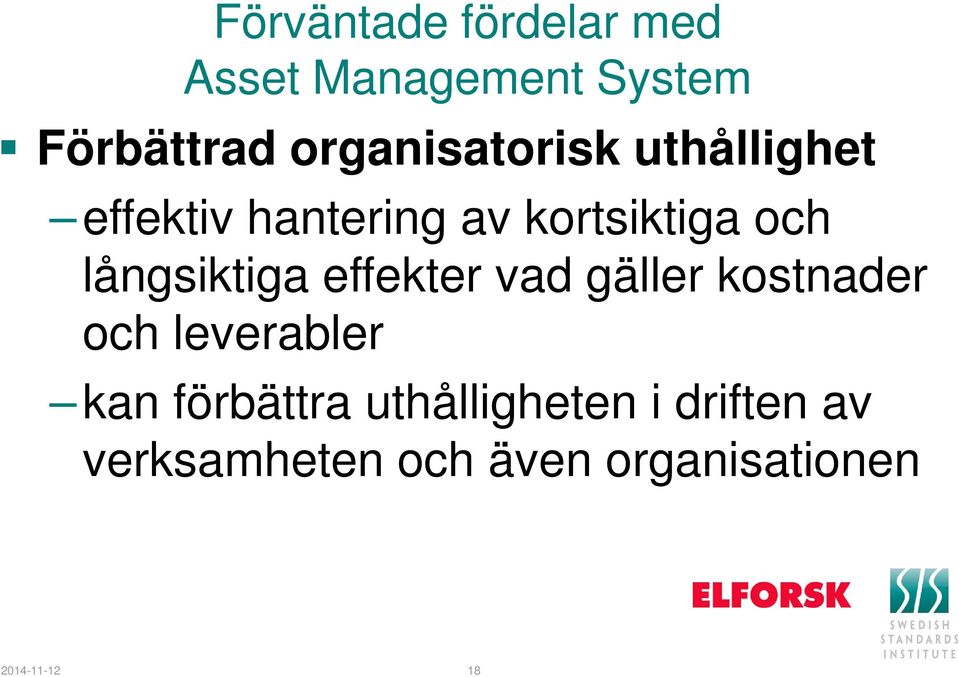 långsiktiga effekter vad gäller kostnader och leverabler kan