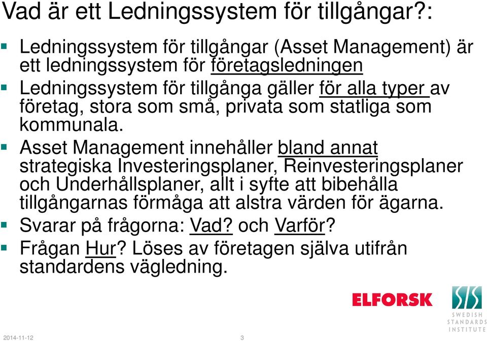 typer av företag, stora som små, privata som statliga som kommunala.