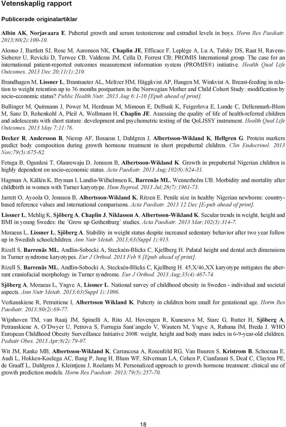 International group. The case for an international patient-reported outcomes measurement information system (PROMIS ) initiative. Health Qual Life Outcomes. 2013 Dec 20;11(1):210.