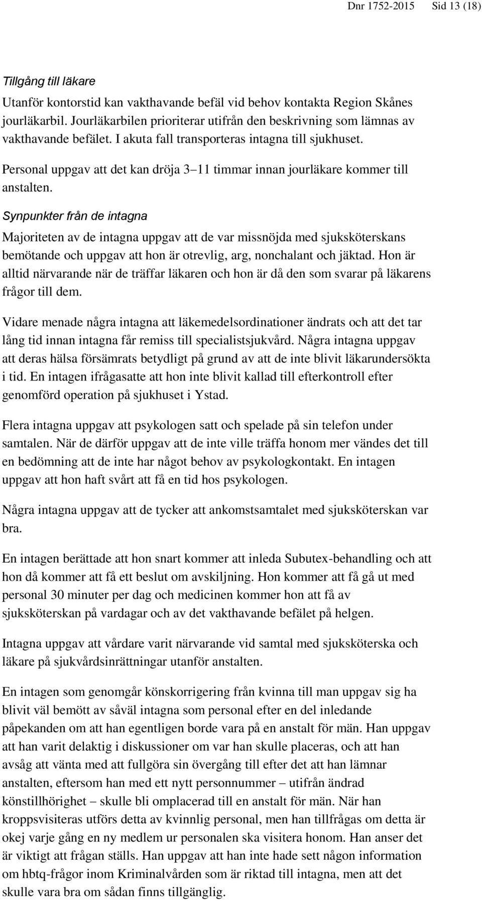 Personal uppgav att det kan dröja 3 11 timmar innan jourläkare kommer till anstalten.