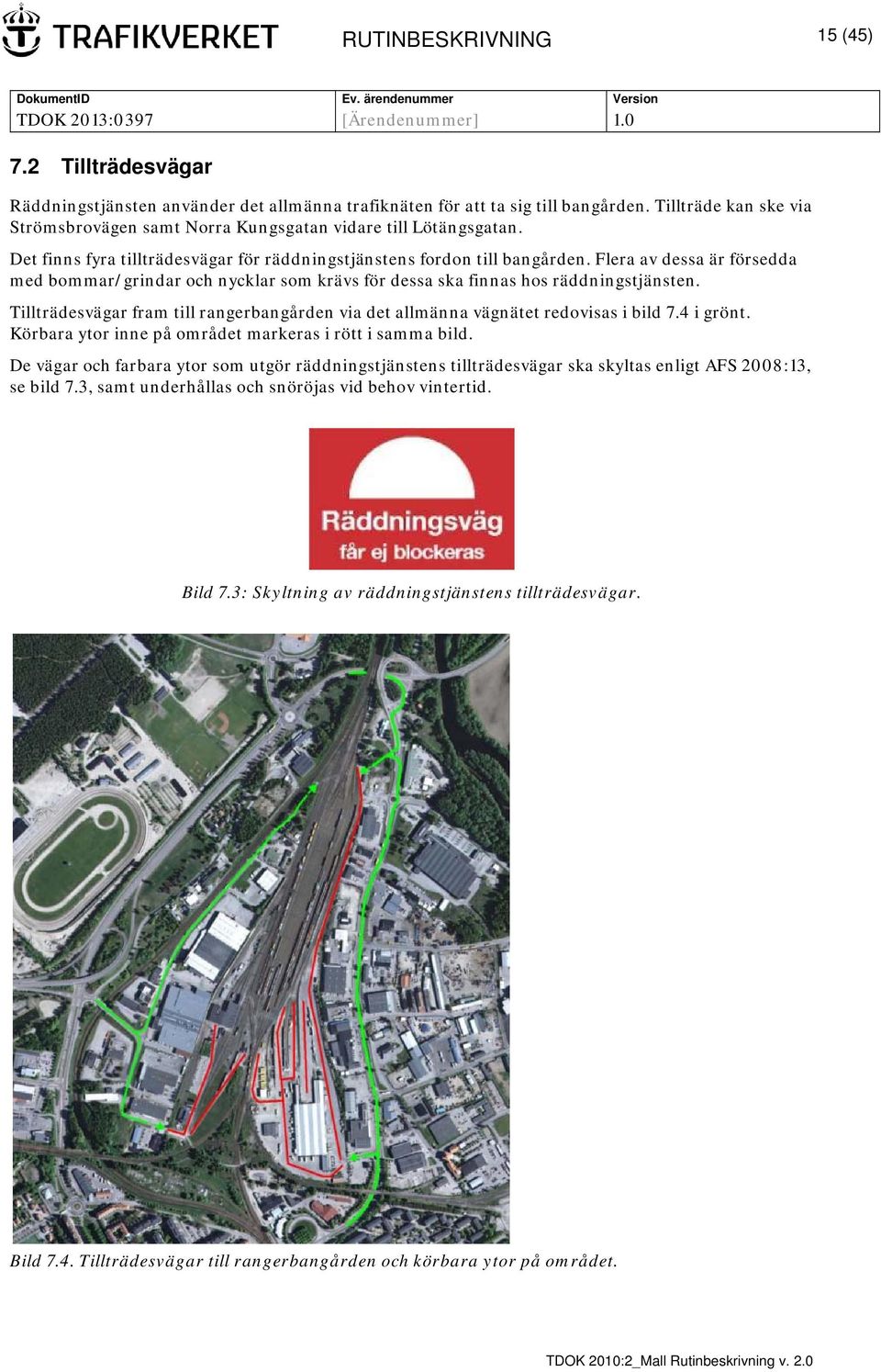 Flera av dessa är försedda med bommar/grindar och nycklar som krävs för dessa ska finnas hos räddningstjänsten. Tillträdesvägar fram till rangerbangården via det allmänna vägnätet redovisas i bild 7.