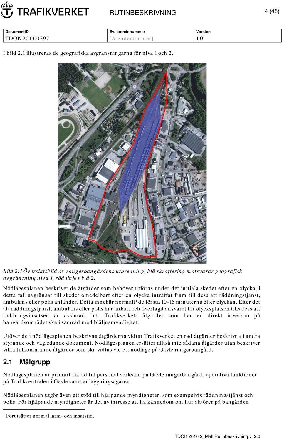 Nödlägesplanen beskriver de åtgärder som behöver utföras under det initiala skedet efter en olycka, i detta fall avgränsat till skedet omedelbart efter en olycka inträffat fram till dess att