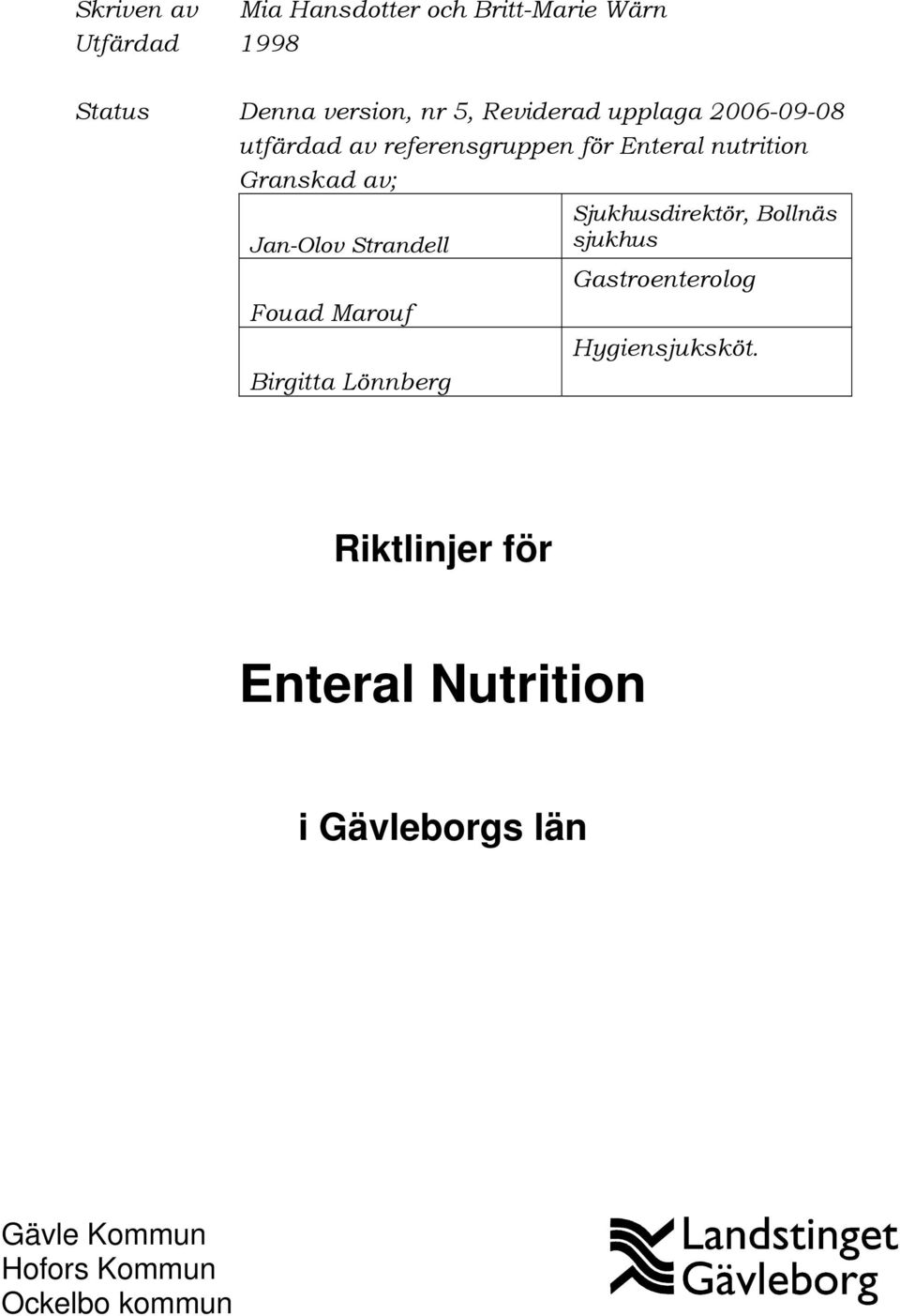 Jan-Olov Strandell Fouad Marouf Birgitta Lönnberg Sjukhusdirektör, Bollnäs sjukhus