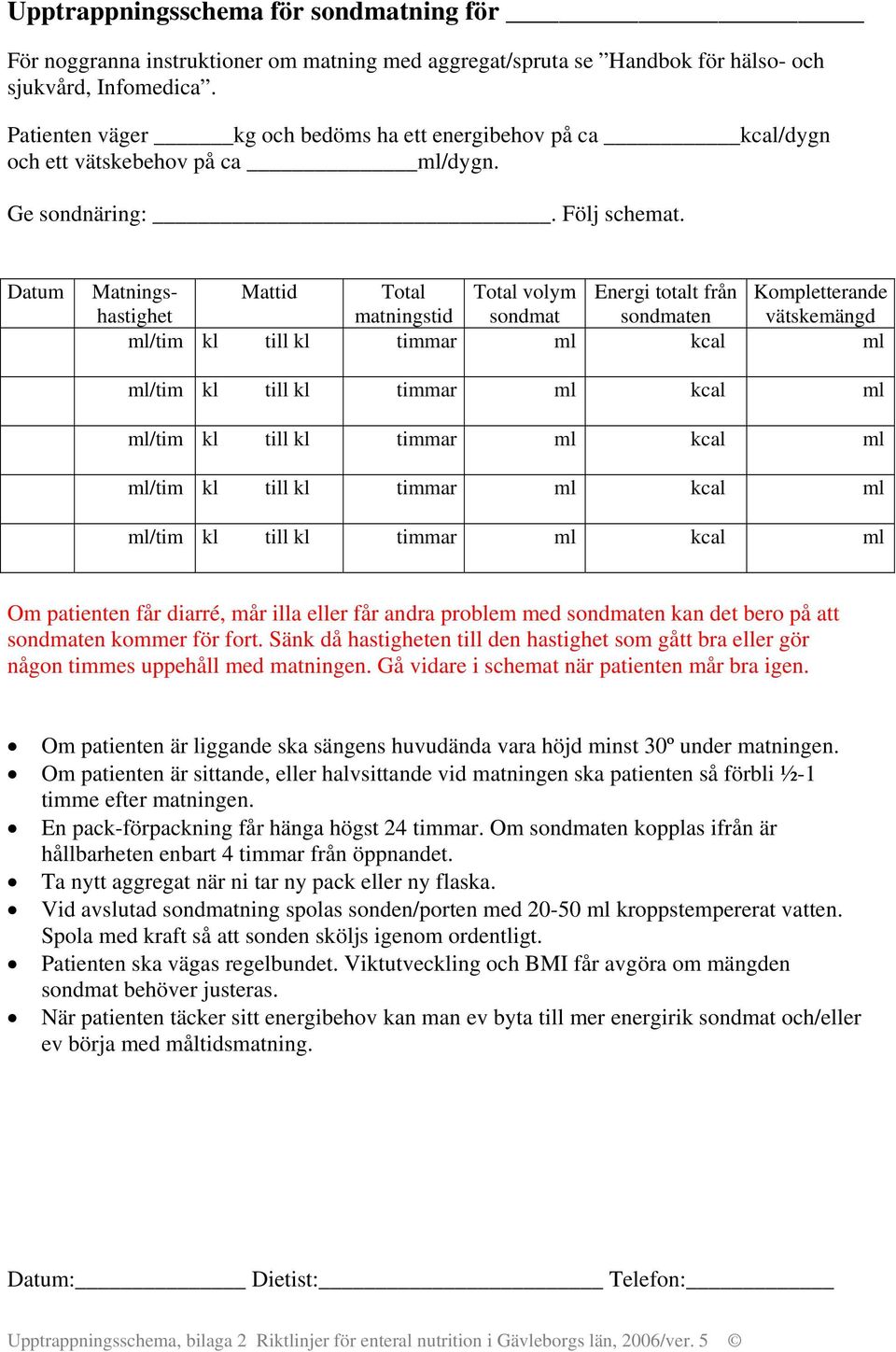 ml/tim kl till kl timmar ml kcal ml ml/tim kl till kl timmar ml kcal ml ml/tim kl till kl timmar ml kcal ml ml/tim kl till kl timmar ml kcal ml ml/tim kl till kl timmar ml kcal ml Om patienten får