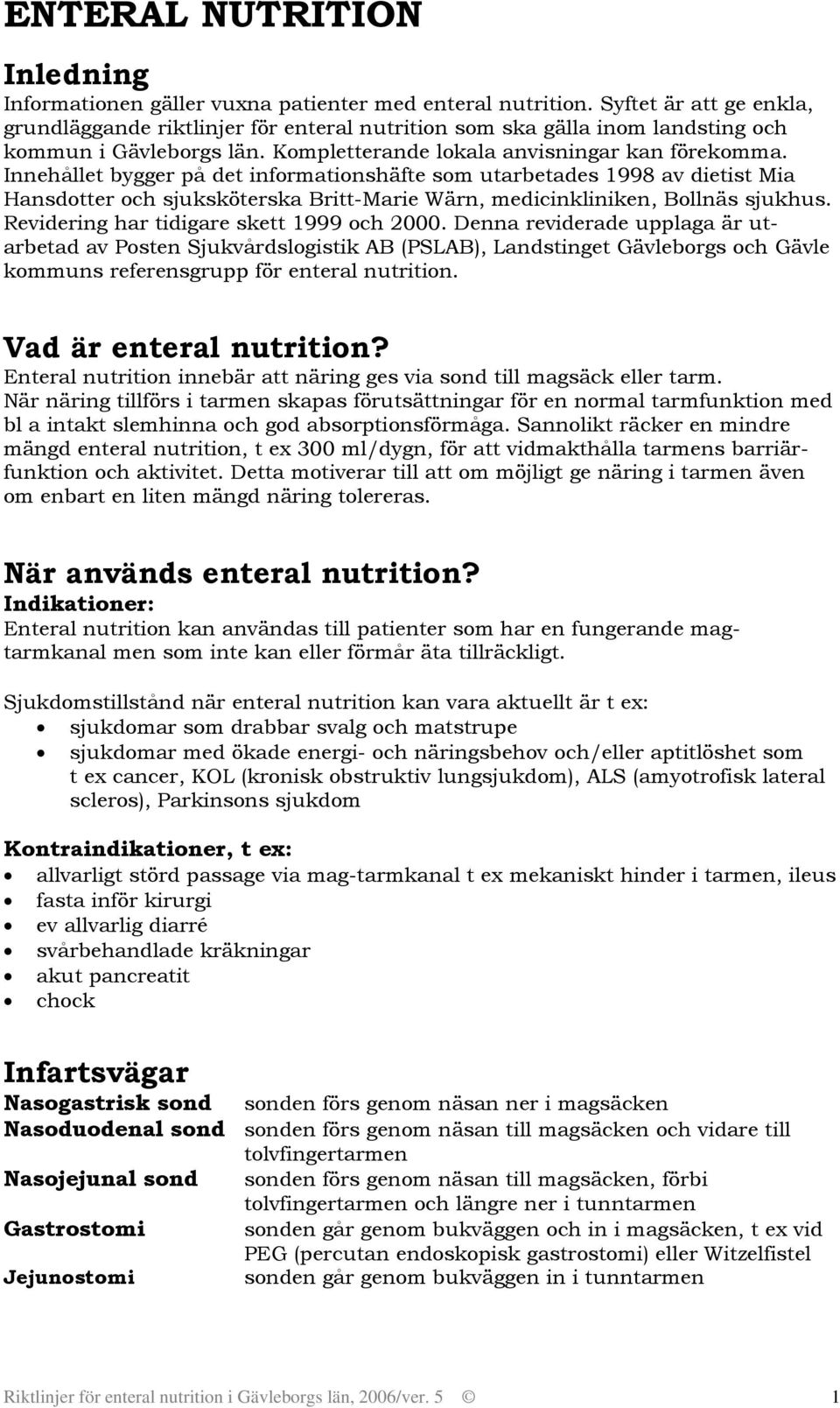 medicinkliniken, Bollnäs sjukhus Revidering har tidigare skett 1999 och 2000 Denna reviderade upplaga är utarbetad av Posten Sjukvårdslogistik AB (PSLAB), Landstinget Gävleborgs och Gävle kommuns