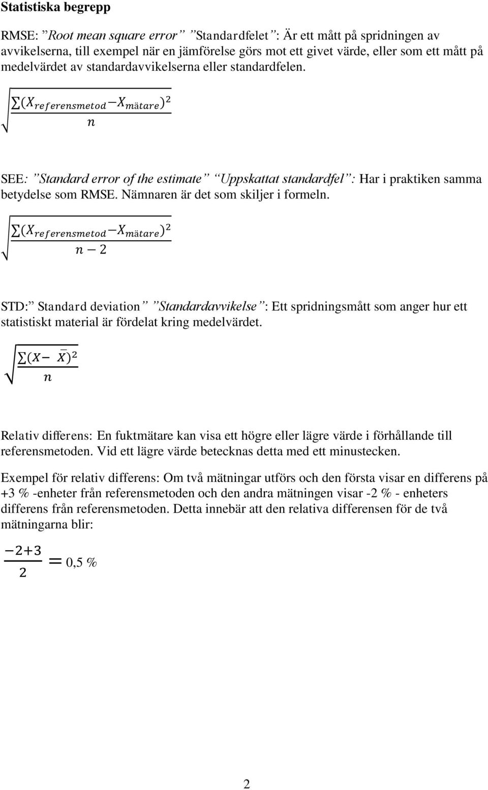 STD: Standard deviation Standardavvikelse : Ett spridningsmått som anger hur ett statistiskt material är fördelat kring medelvärdet.