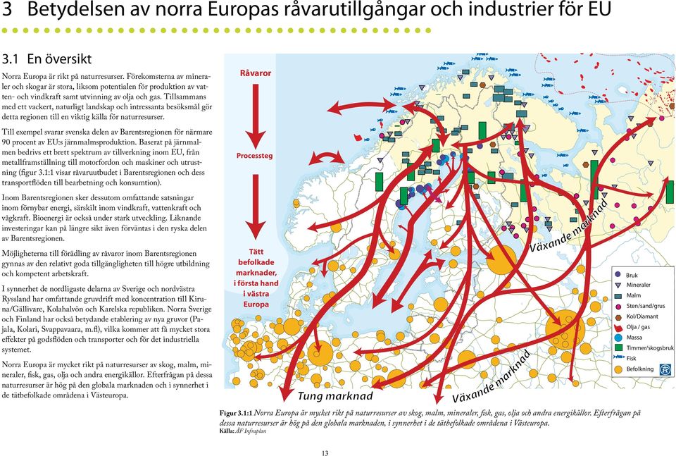 Tillsammans med ett vackert, naturligt landskap och intressanta besöksmål gör detta regionen till en viktig källa för naturresurser.