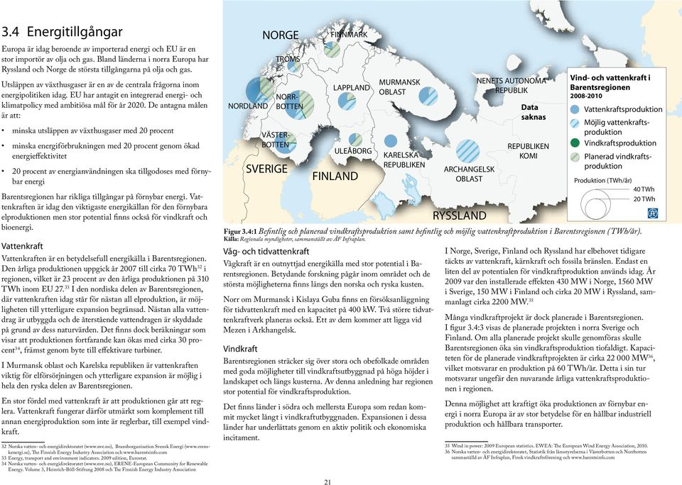 EU har antagit en integrerad energi- och klimatpolicy med ambitiösa mål för år 2020.