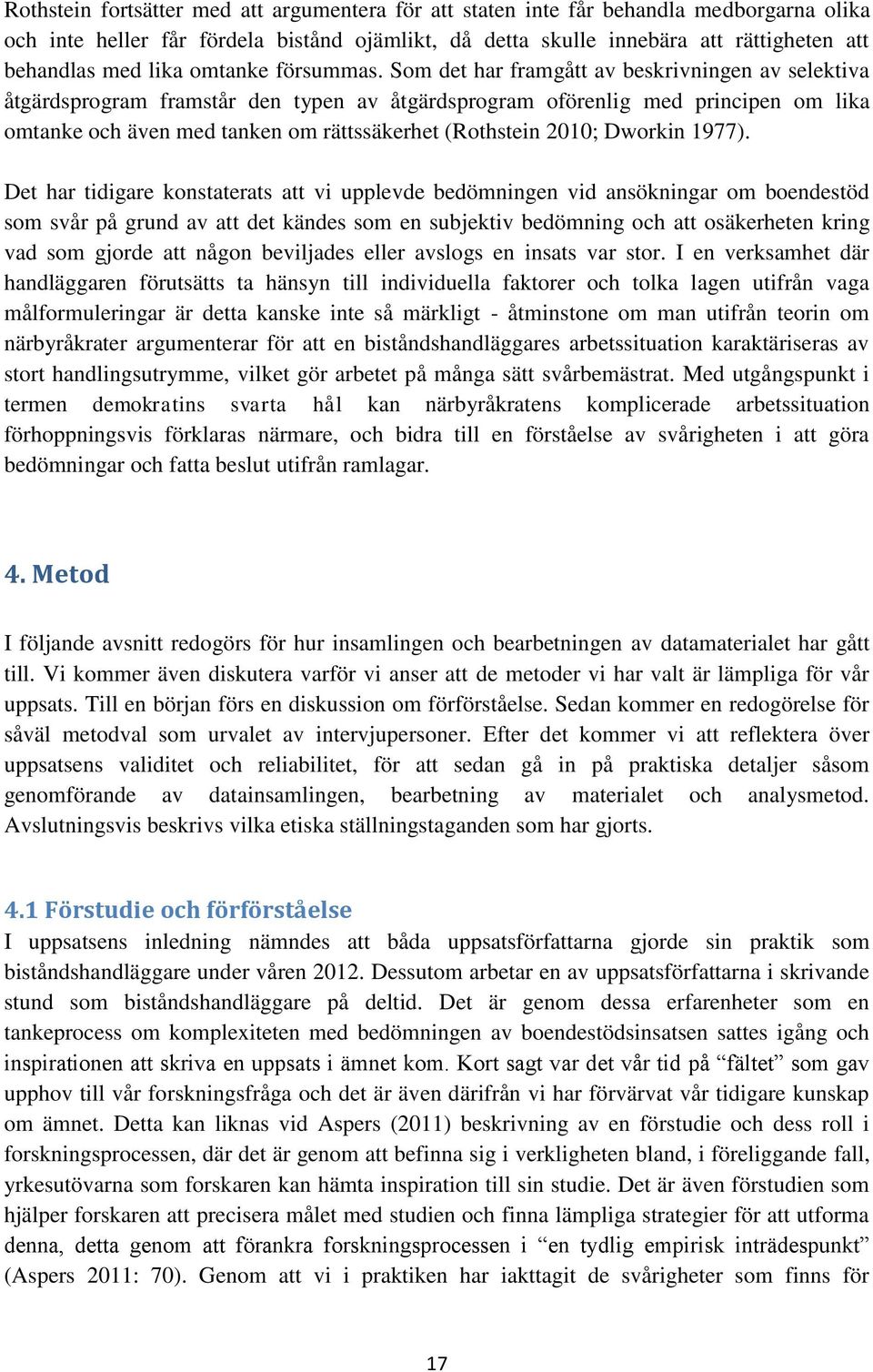 Som det har framgått av beskrivningen av selektiva åtgärdsprogram framstår den typen av åtgärdsprogram oförenlig med principen om lika omtanke och även med tanken om rättssäkerhet (Rothstein 2010;