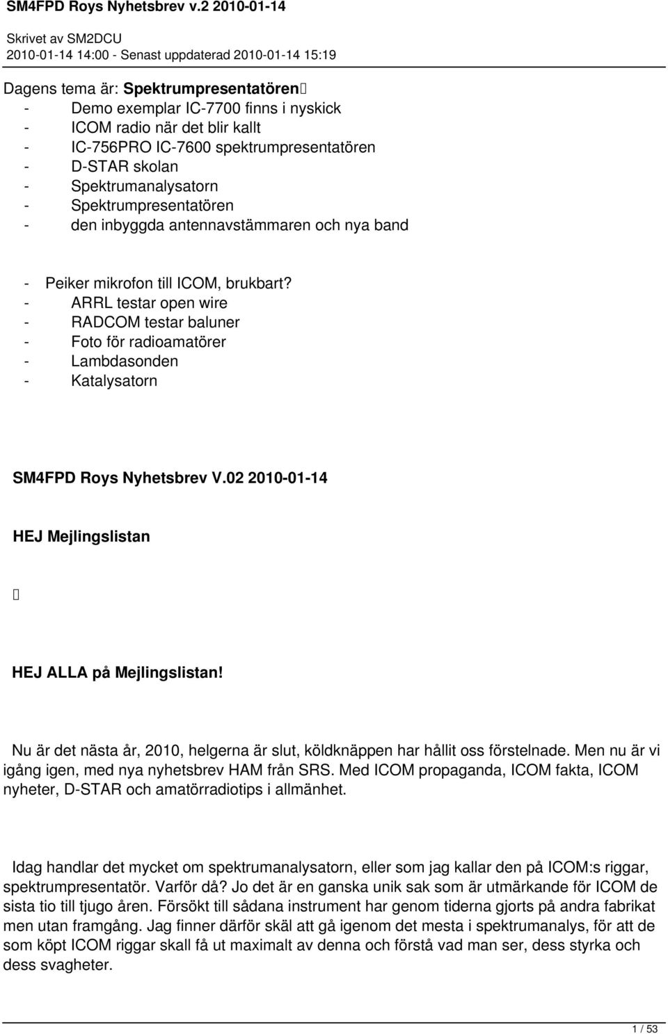 - ARRL testar open wire - RADCOM testar baluner - Foto för radioamatörer - Lambdasonden - Katalysatorn SM4FPD Roys Nyhetsbrev V.02 2010-01-14 HEJ Mejlingslistan HEJ ALLA på Mejlingslistan!