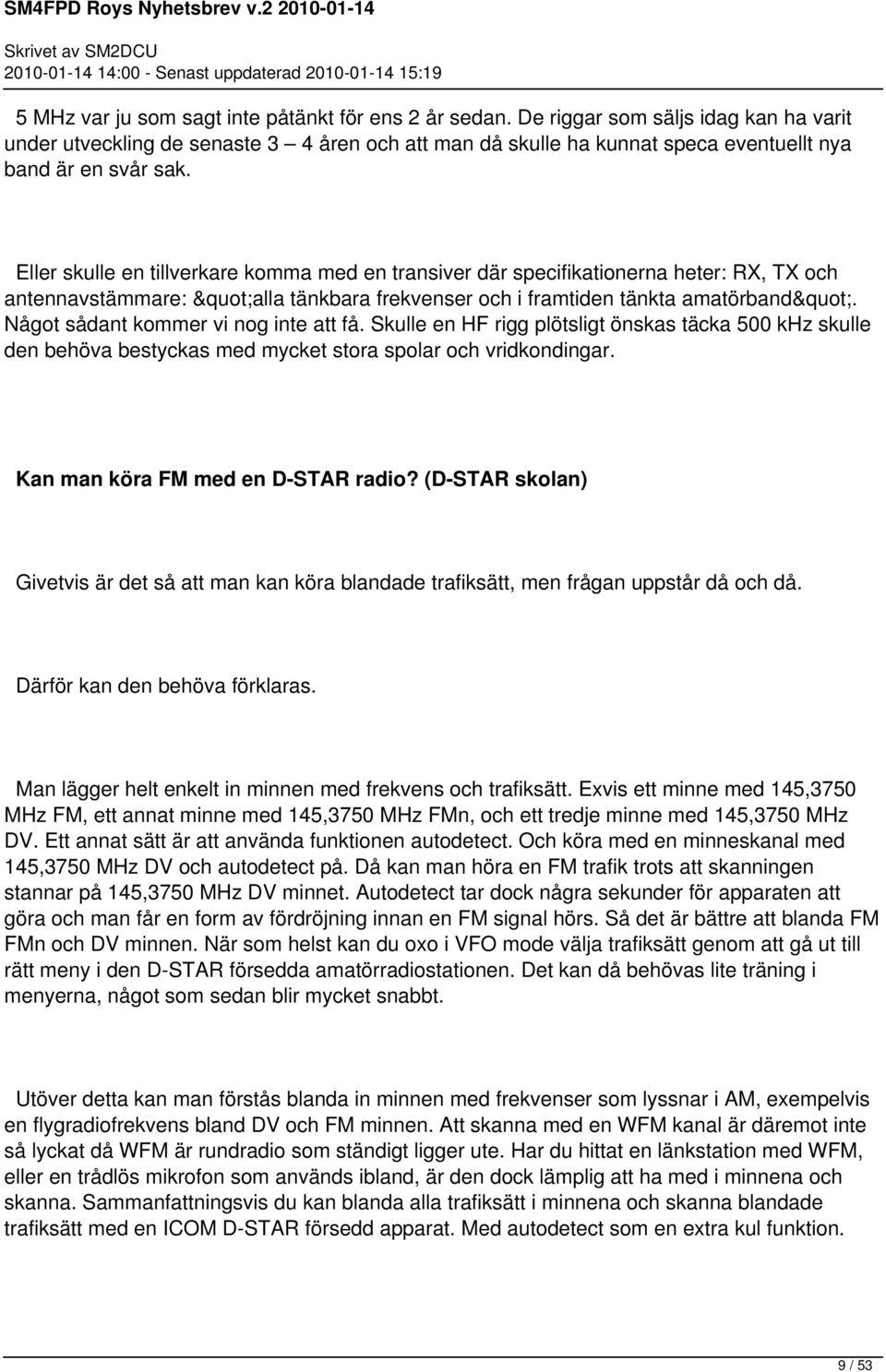 Eller skulle en tillverkare komma med en transiver där specifikationerna heter: RX, TX och antennavstämmare: "alla tänkbara frekvenser och i framtiden tänkta amatörband".