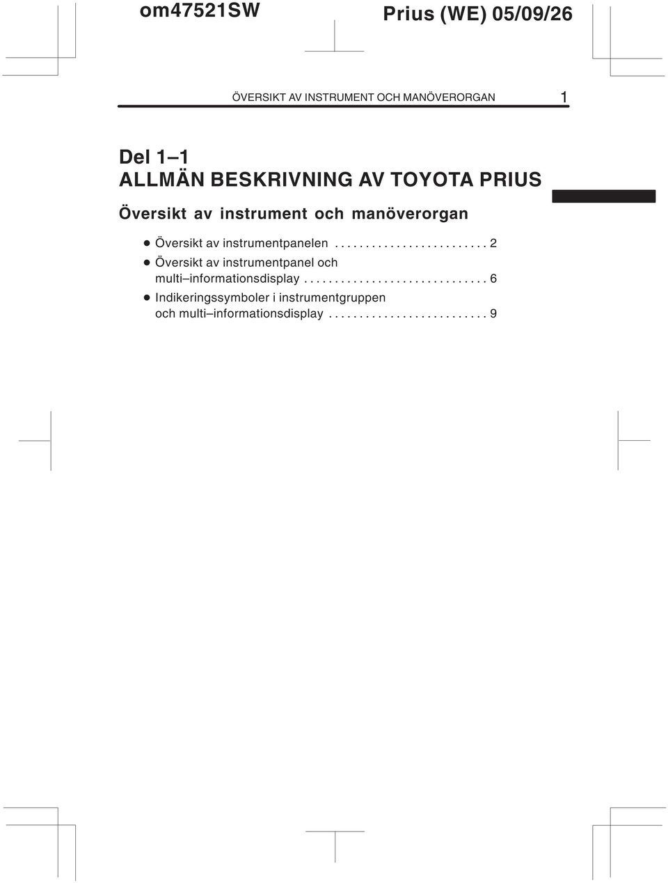 ........................ 2 Översikt av instrumentpanel och multi informationsdisplay.