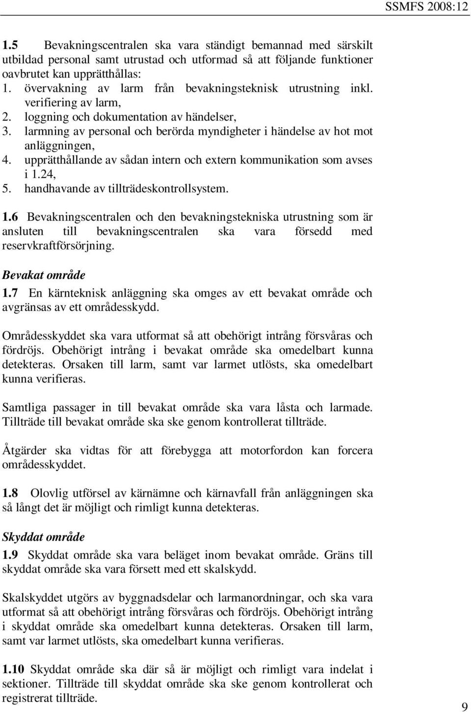 larmning av personal och berörda myndigheter i händelse av hot mot anläggningen, 4. upprätthållande av sådan intern och extern kommunikation som avses i 1.24, 5.