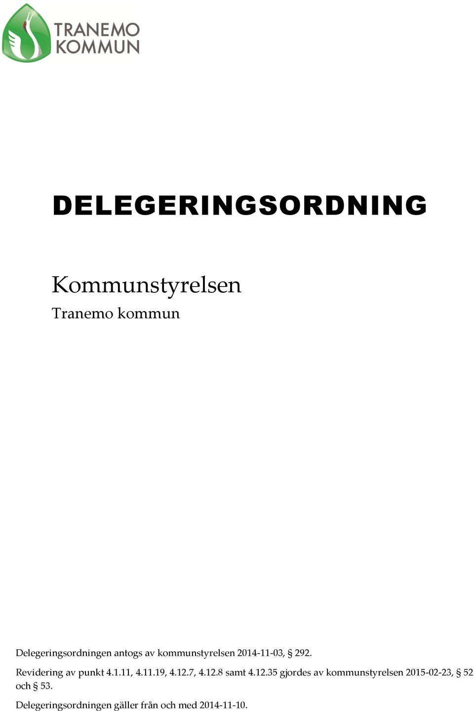 11.19, 4.12.7, 4.12.8 samt 4.12.35 gjordes av kommunstyrelsen 2015-02-23, 52 och 53.