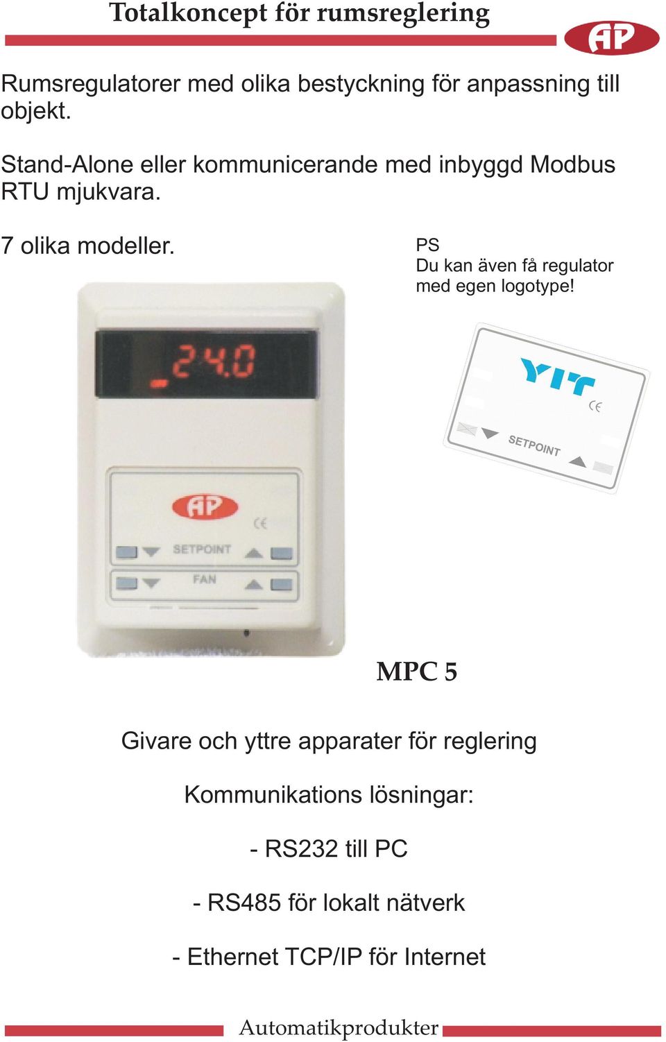 PS Du kan även få regulator med egen logotype!