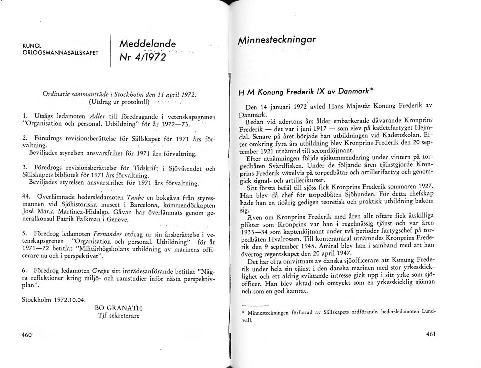 Beviljades styrelsen ansvarsfrihet för 1971 års förvaltni~g. 3:. Föredro~s.revisionsberättelse för Tidskrift i Sjöväsendet och Sallsk~t:ets b1bhotek för 1971 års förvaltning.