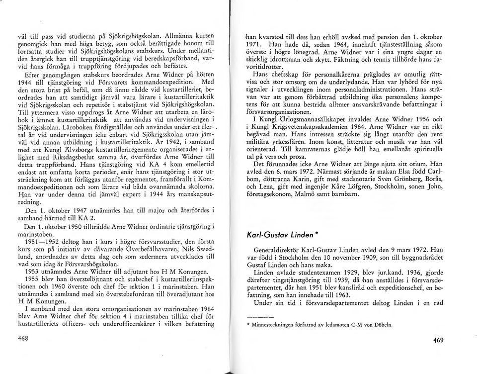 Efter genomgången stabskurs beordrades Arne Widner på hösten 1944 till tjänstgöring vid Försvarets kommandoexpedition.