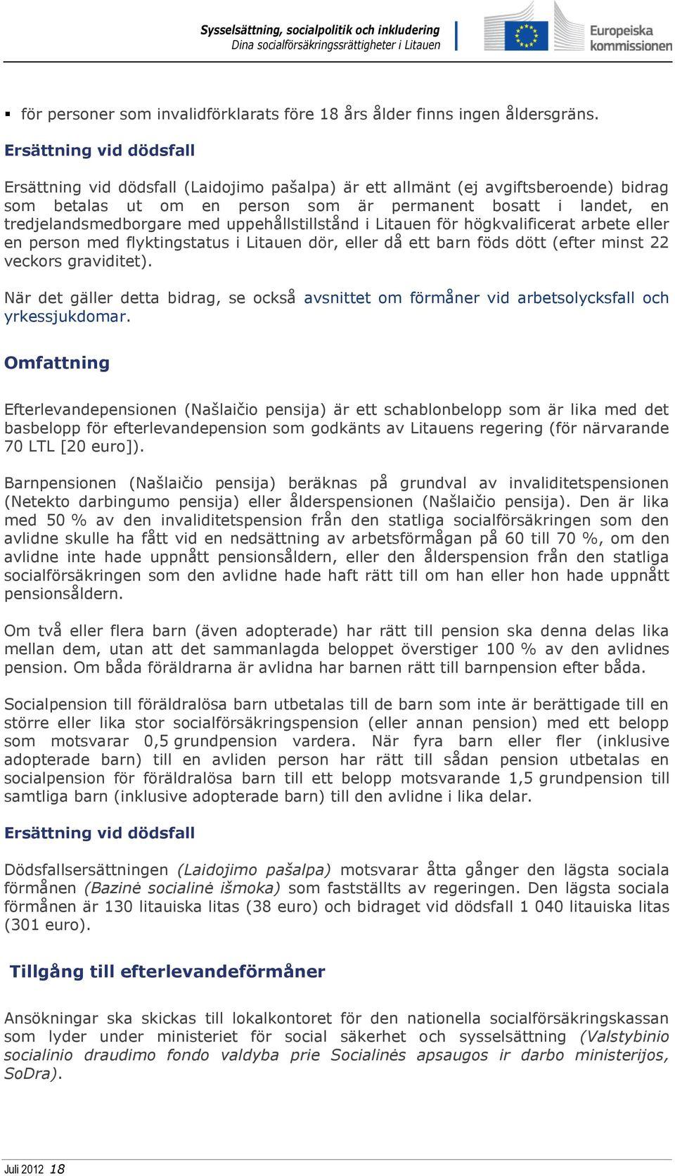 med uppehållstillstånd i Litauen för högkvalificerat arbete eller en person med flyktingstatus i Litauen dör, eller då ett barn föds dött (efter minst 22 veckors graviditet).