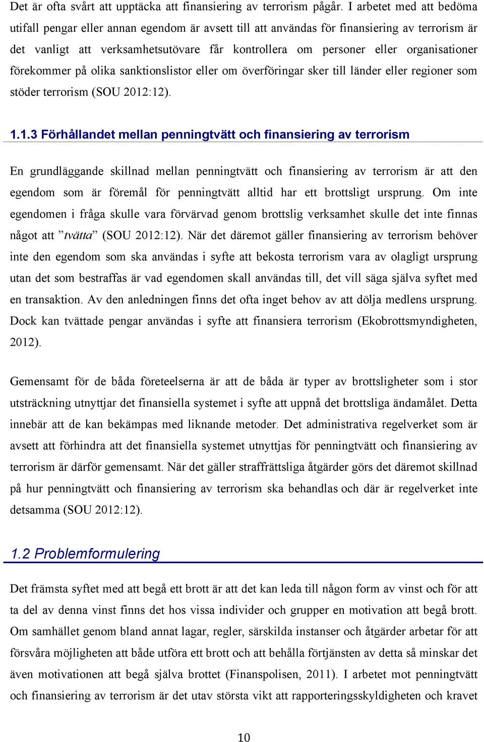 organisationer förekommer på olika sanktionslistor eller om överföringar sker till länder eller regioner som stöder terrorism (SOU 2012