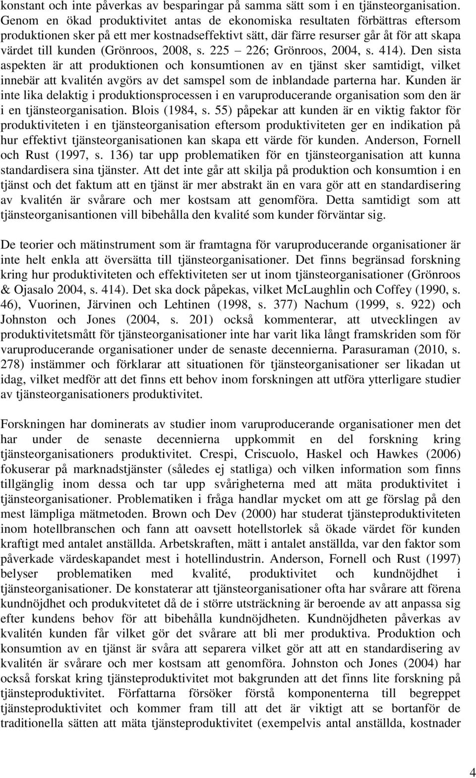 (Grönroos, 2008, s. 225 226; Grönroos, 2004, s. 414).