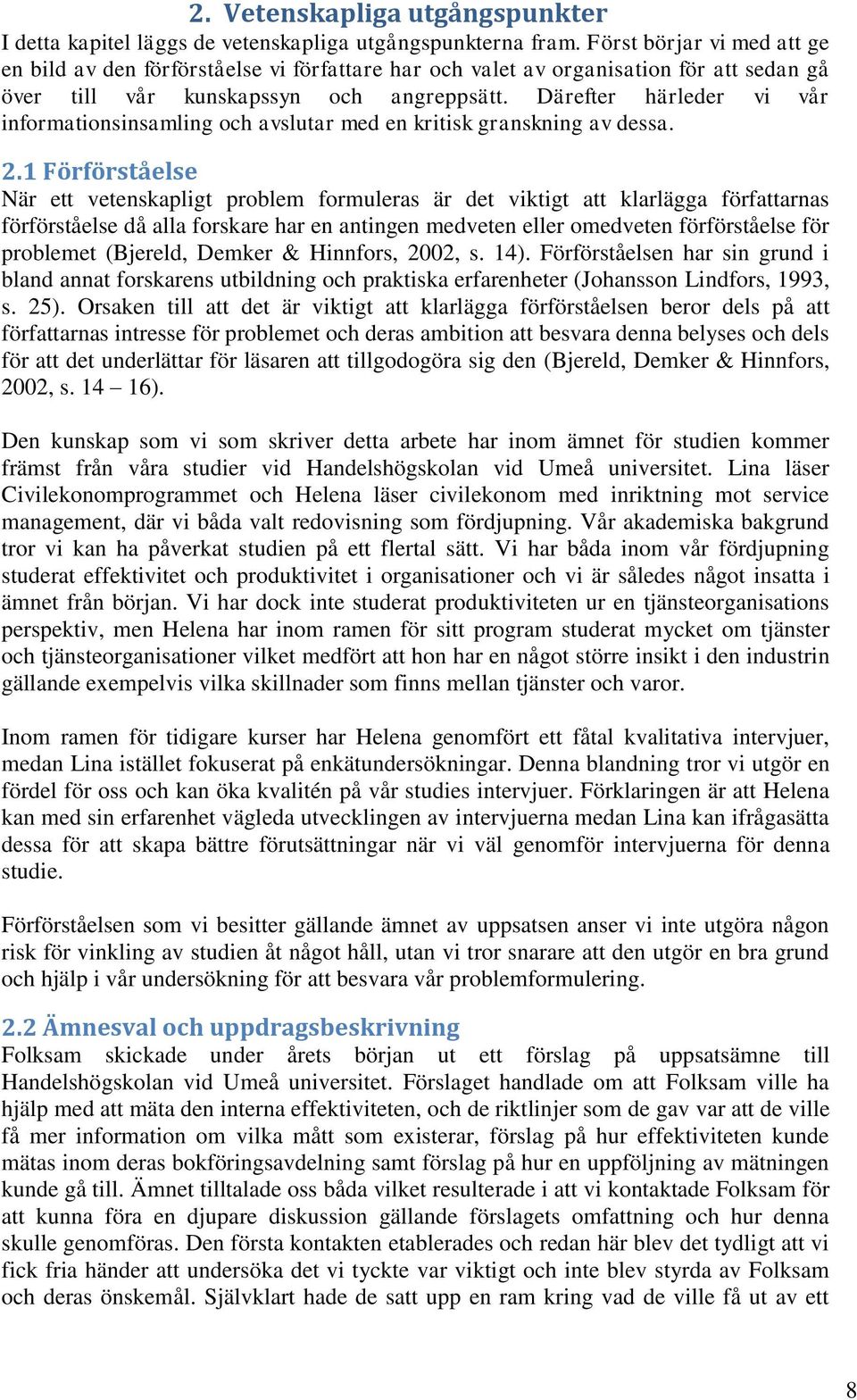 Därefter härleder vi vår informationsinsamling och avslutar med en kritisk granskning av dessa. 2.