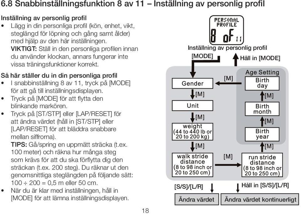 Så här ställer du in din personliga profil I snabbinställning 8 av 11, tryck på [MODE] för att gå till inställningsdisplayen. Tryck på [MODE] för att flytta den blinkande markören.