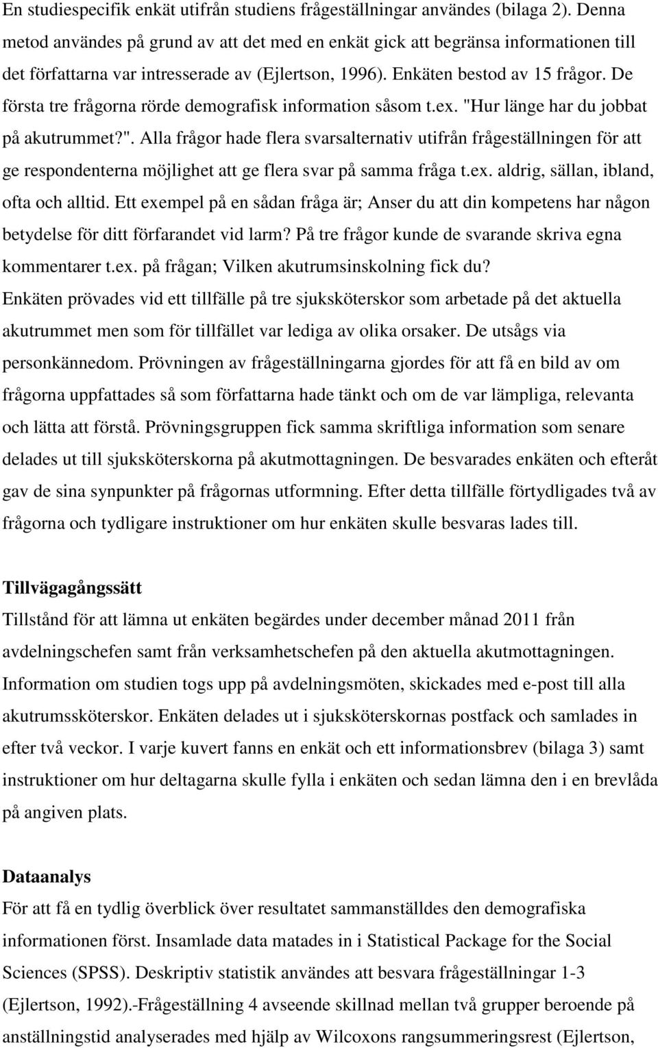 De första tre frågorna rörde demografisk information såsom t.ex. "H