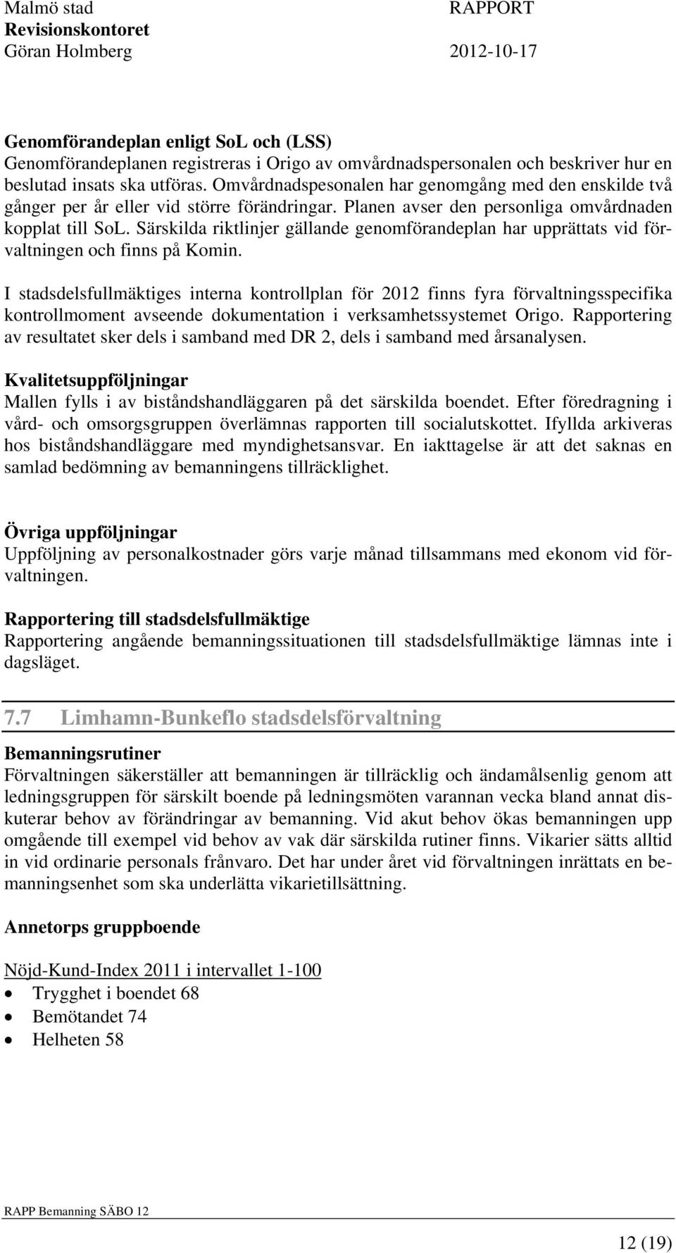 Särskilda riktlinjer gällande genomförandeplan har upprättats vid förvaltningen och finns på Komin.