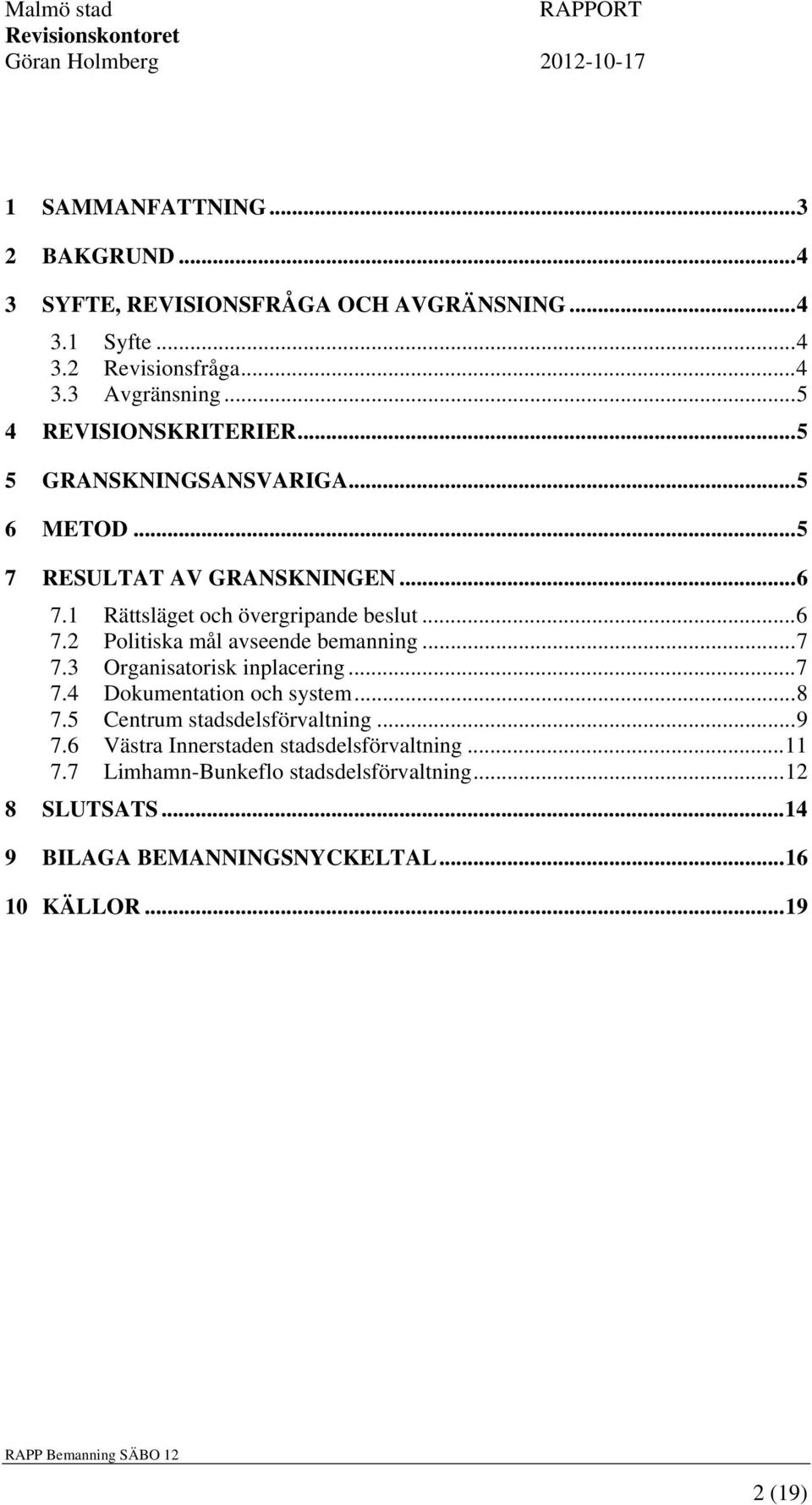 ..7 7.3 Organisatorisk inplacering...7 7.4 Dokumentation och system...8 7.5 Centrum stadsdelsförvaltning...9 7.