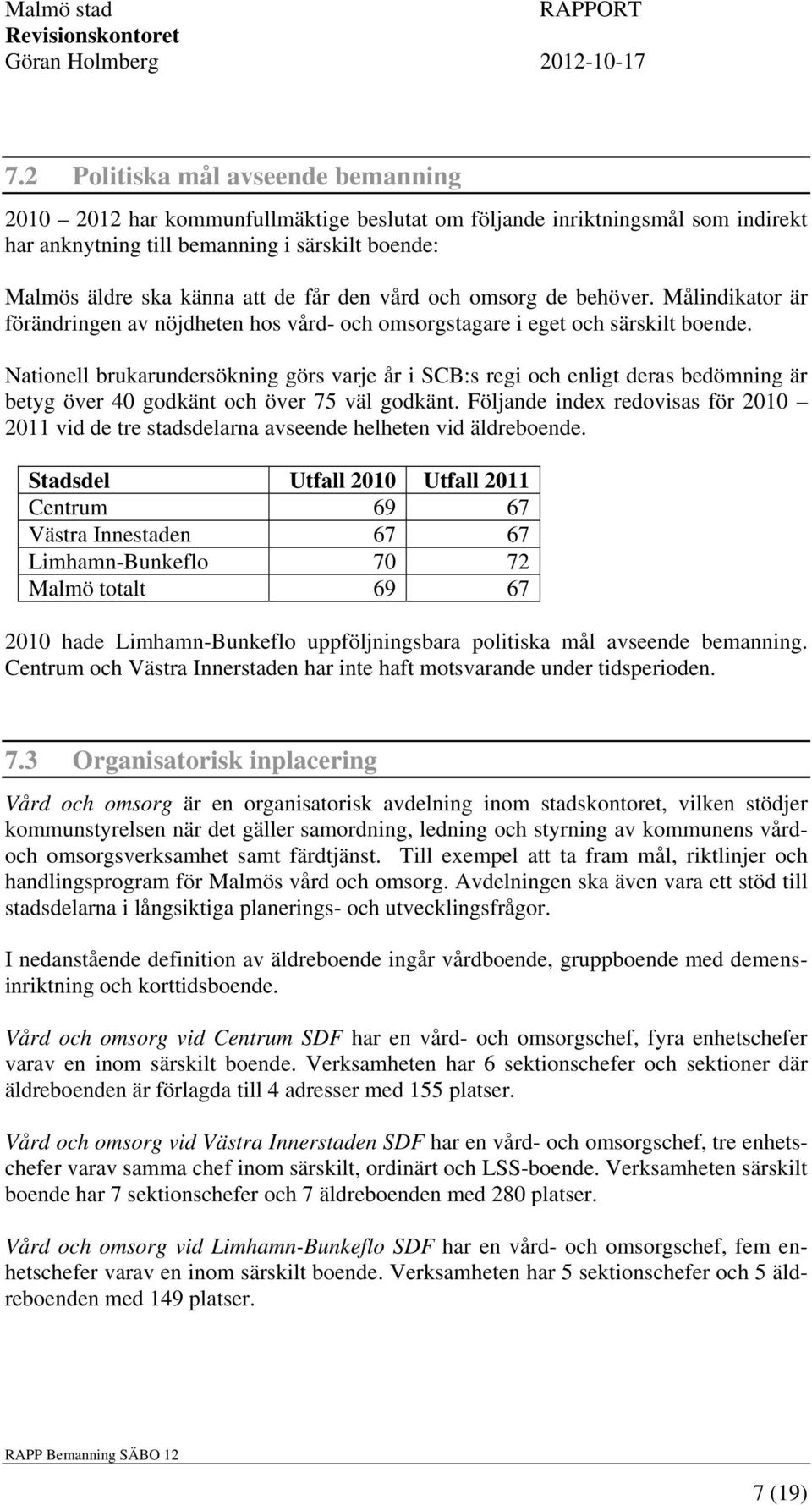 Nationell brukarundersökning görs varje år i SCB:s regi och enligt deras bedömning är betyg över 40 godkänt och över 75 väl godkänt.