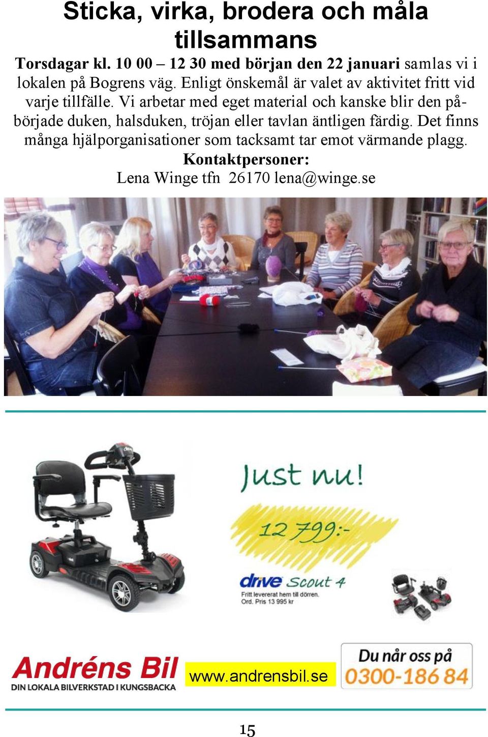 Enligt önskemål är valet av aktivitet fritt vid varje tillfälle.