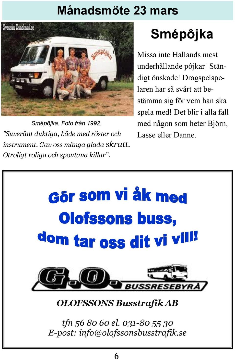 Ständigt önskade! Dragspelspelaren har så svårt att bestämma sig för vem han ska spela med!