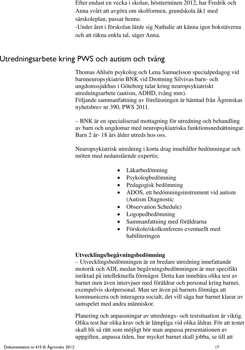 Utredningsarbete kring PWS och autism och tvång Thomas Ahlsén psykolog och Lena Samuelsson specialpedagog vid barnneuropsykiatrin BNK vid Drottning Silvivas barn- och ungdomssjukhus i Göteborg talar