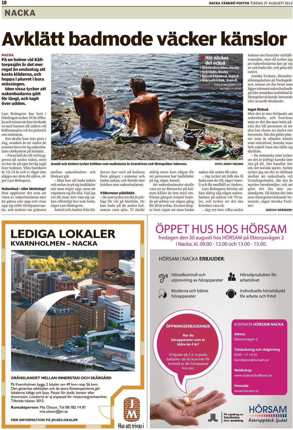 KÄLLA: SKANDINAVISK NATURISTPORTAL holmar det finns här vid Källtorpssjön, men då tycker jag att nakenbadarna kan ge sig av och bada där, och göra det ostört.