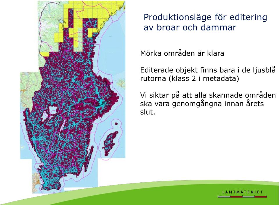 de ljusblå rutorna (klass 2 i metadata) Vi siktar på