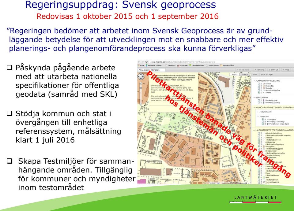 Påskynda pågående arbete med att utarbeta nationella specifikationer för offentliga geodata (samråd med SKL) Stödja kommun och stat i övergången